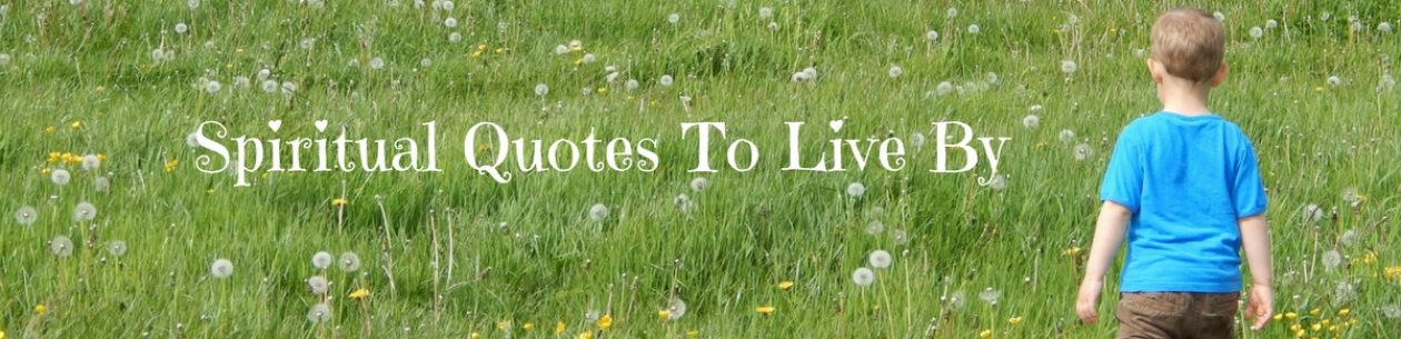Spiritual Quotes To Live By