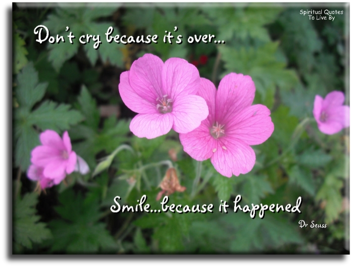 Dr Seuss quote: Don't cry because it's over, smile because it happened. - Spiritual Quotes To Live By