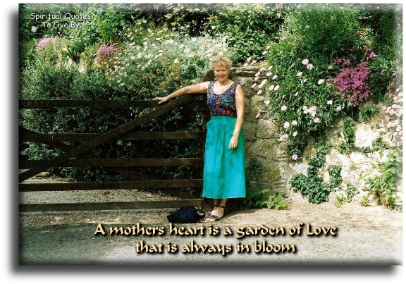A mother's heart is a garden of love that is always in bloom (unknown) - Spiritual Quotes To Live By