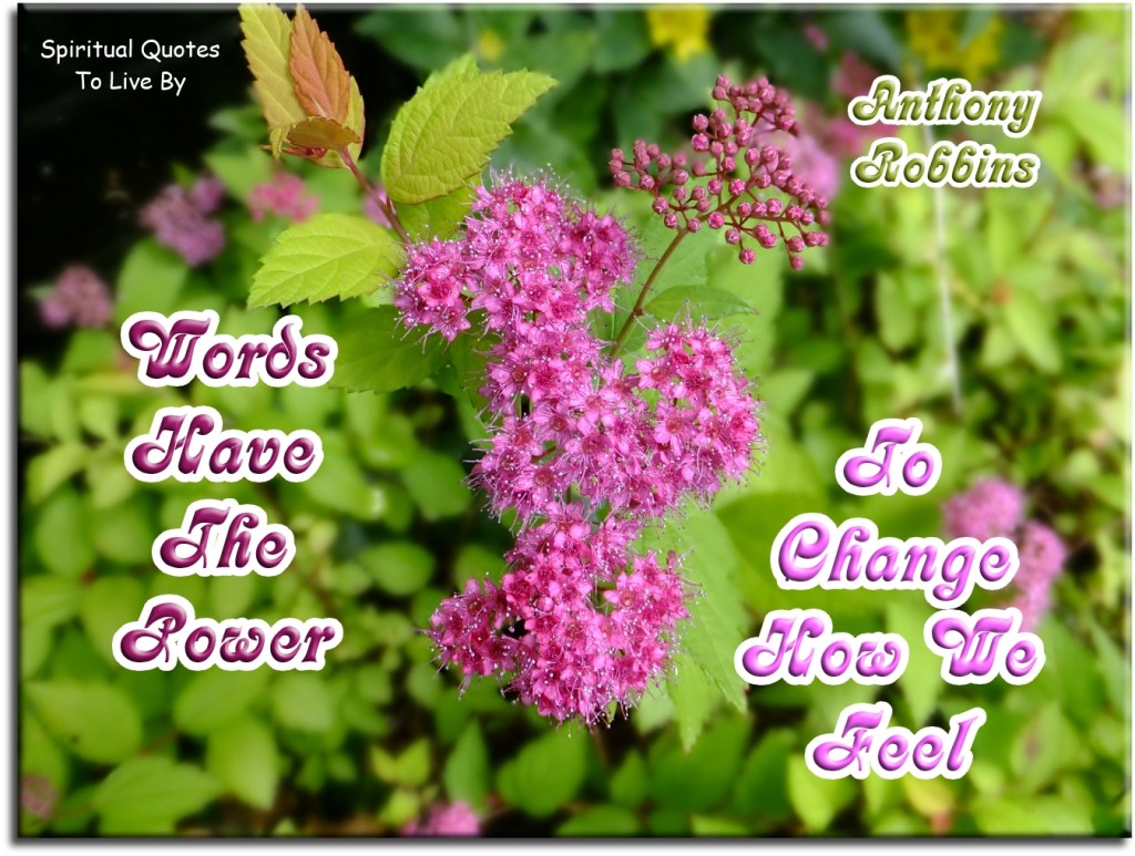 Anthony Robbins quote: Words have the power to change how we feel. - Spiritual Quotes To Live By