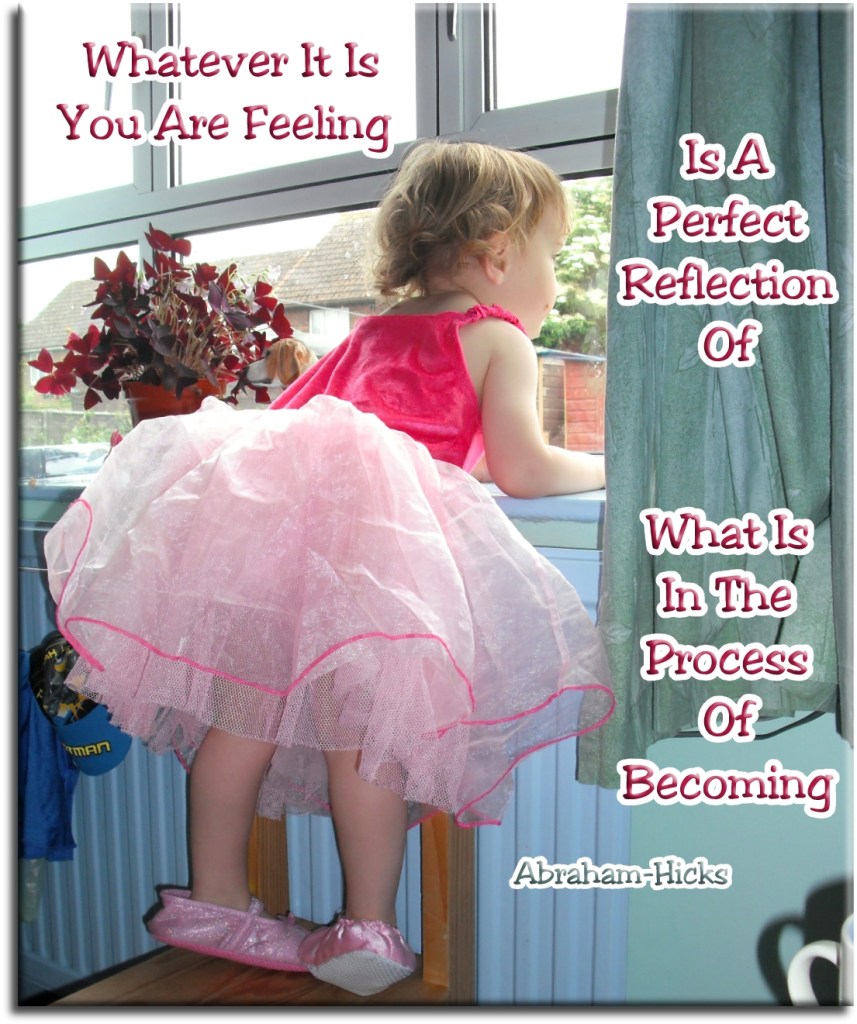 Whatever it is you are feeling is a perfect reflection of what is in the process of becoming - Abraham-Hicks - Spiritual Quotes To Live By