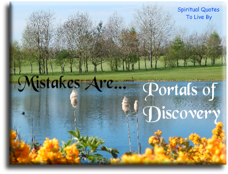 Positive attitude saying: Mistakes are portals of discovery - Spiritual Quotes To Live By