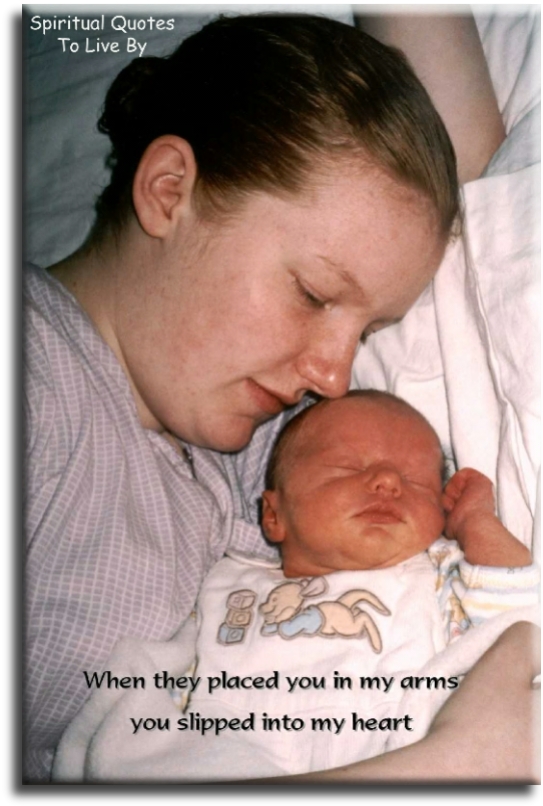 Baby saying: When they placed you in my arms, you slipped into my heart - Spiritual Quotes To Live By